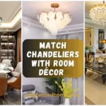 How to Match Chandeliers with Room Décor and Furniture