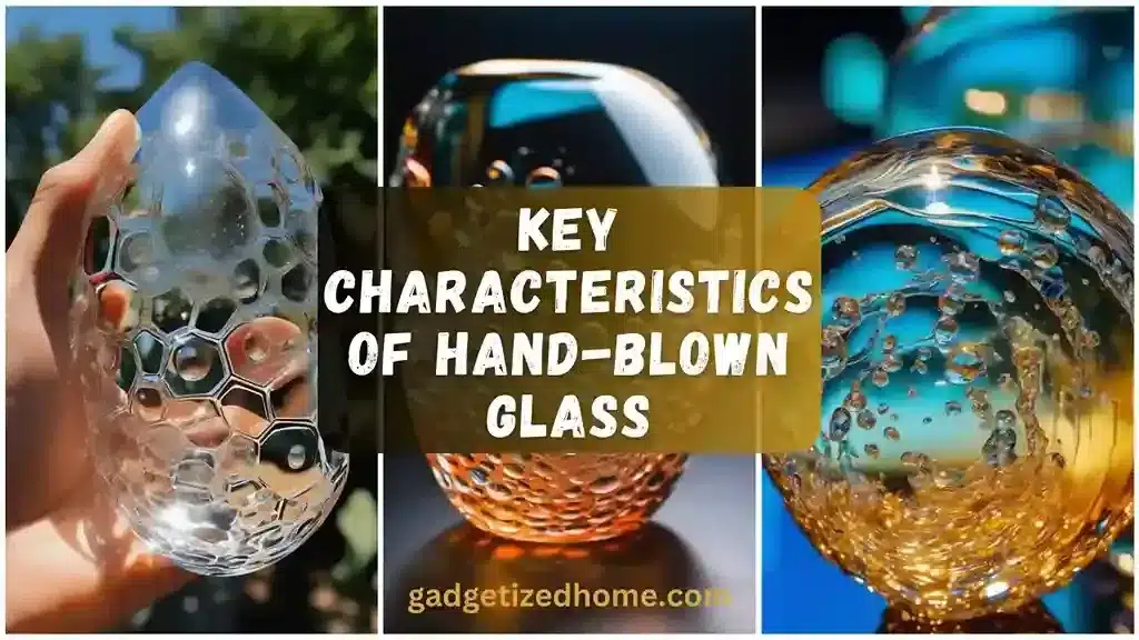 Key Characteristics of Hand-Blown Glass