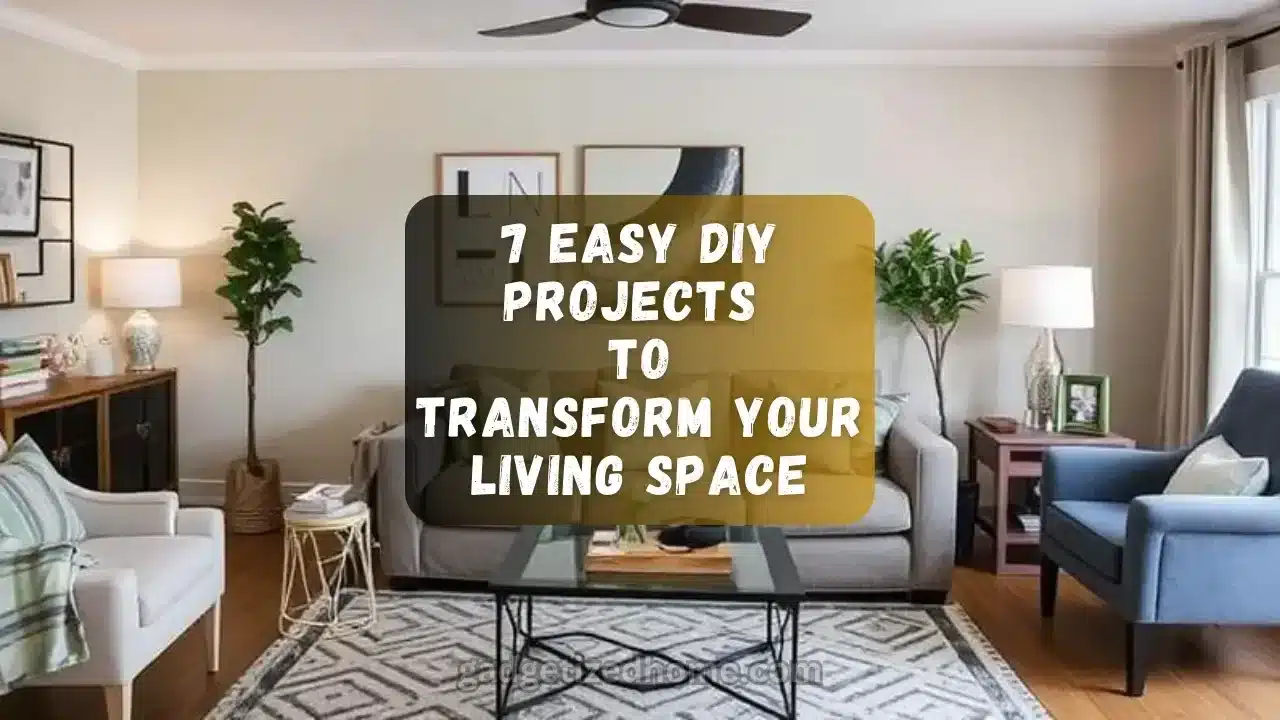 7 Easy DIY Projects to Transform Your Living Space