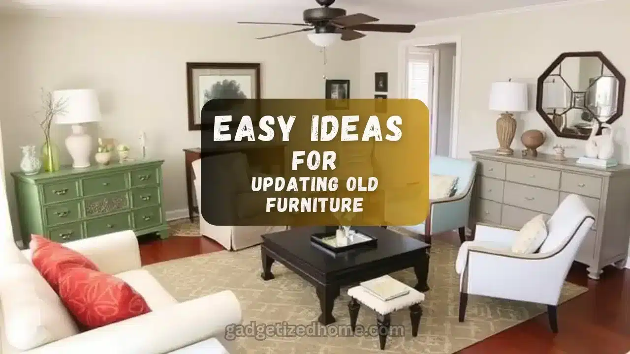 Easy Ideas for Updating Old Furniture