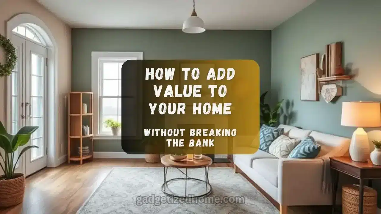 How to Add Value to Your Home Without Breaking the Bank