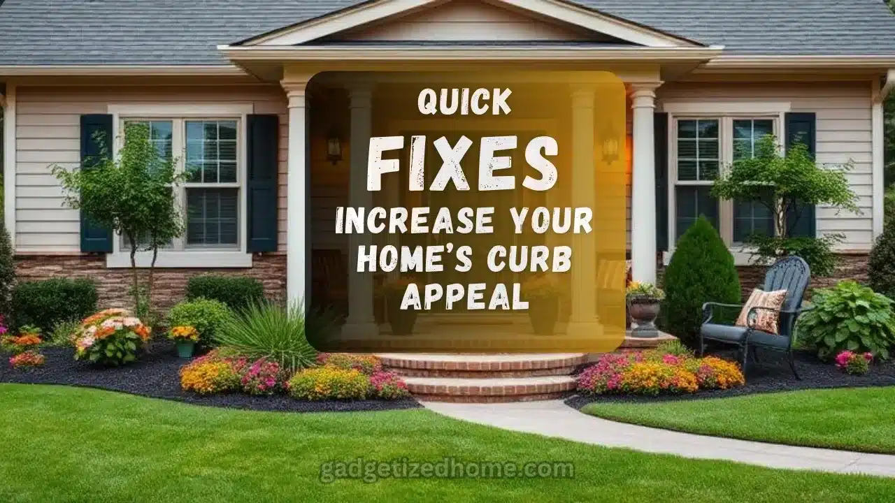 Quick Fixes to Increase Your Home’s Curb Appeal