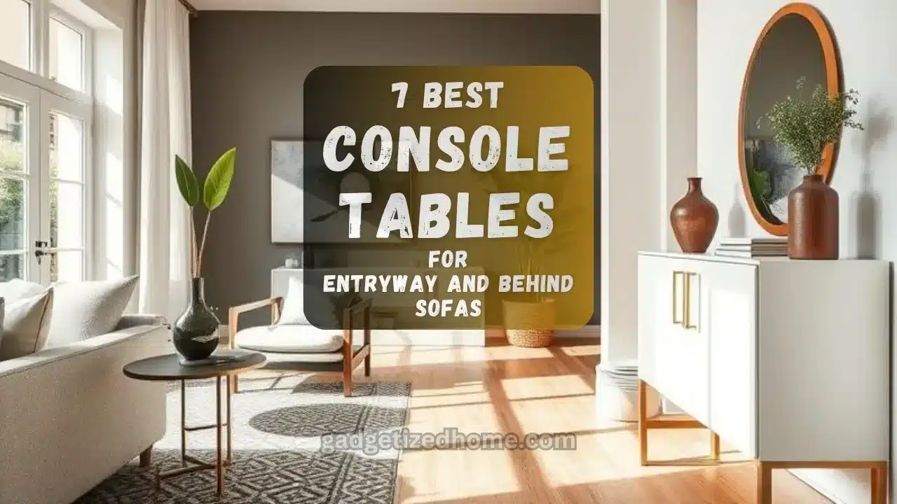 7 Best Console Tables for Entryway and Behind Sofas