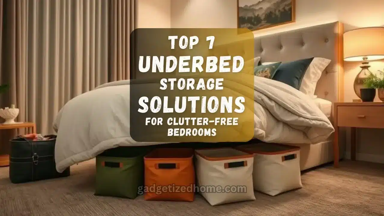 Top 7 Underbed Storage Solutions for Clutter-Free Bedrooms